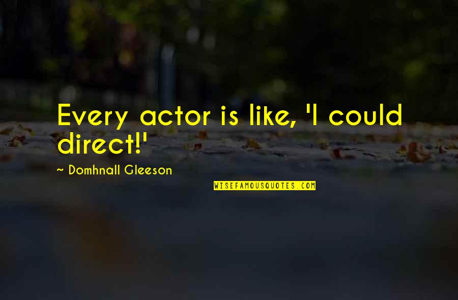 Honnah Quotes By Domhnall Gleeson: Every actor is like, 'I could direct!' Honnah Quotes By Domhnall Gleeson: Every actor is like, 'I could direct!'