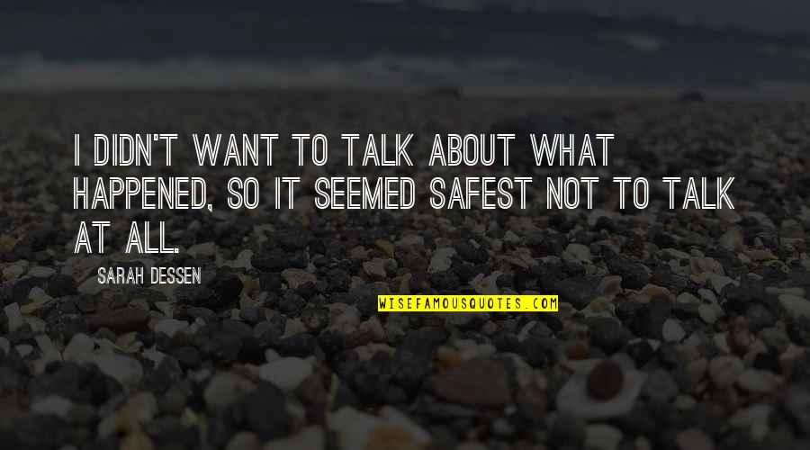 Honnah Quotes By Sarah Dessen: I didn't want to talk about what happened,