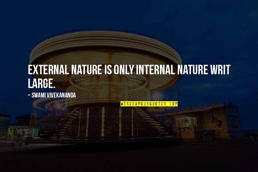 Honnah Quotes By Swami Vivekananda: External nature is only internal nature writ large. Honnah Quotes By Swami Vivekananda: External nature is only internal nature writ large.