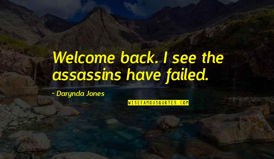 Honnaman Quotes By Darynda Jones: Welcome back. I see the assassins have failed.