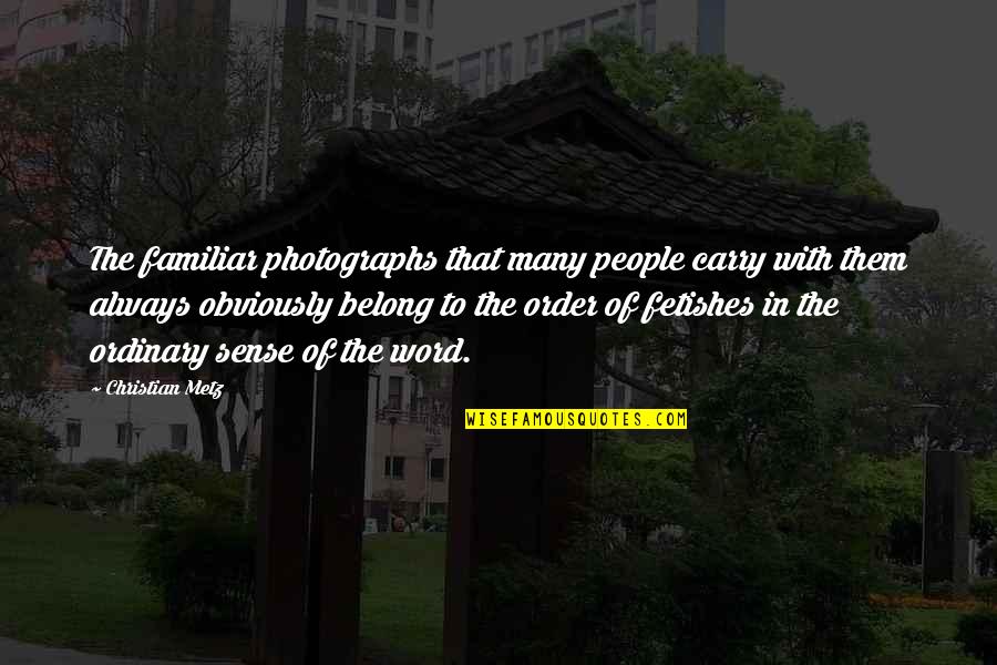 Honnan Sz Rmazik Quotes By Christian Metz: The familiar photographs that many people carry with