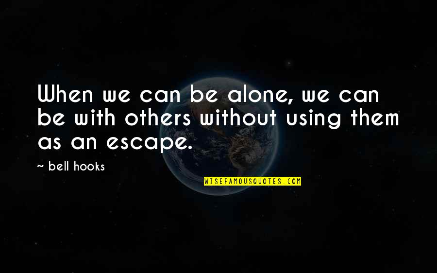 Honne Best Quotes By Bell Hooks: When we can be alone, we can be