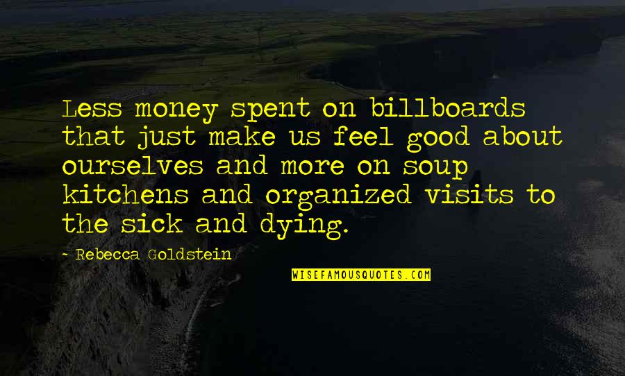 Honne Day 1 Quotes By Rebecca Goldstein: Less money spent on billboards that just make Honne Day 1 Quotes By Rebecca Goldstein: Less money spent on billboards that just make