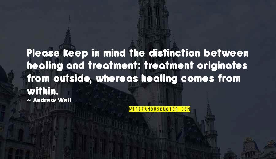 Honner Quotes By Andrew Weil: Please keep in mind the distinction between healing