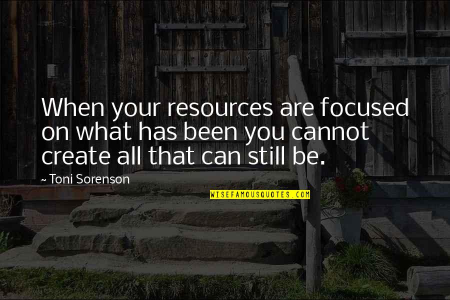 Honner Quotes By Toni Sorenson: When your resources are focused on what has