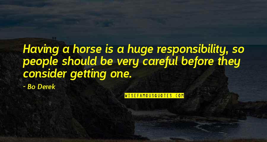 Honnerlaw Quotes By Bo Derek: Having a horse is a huge responsibility, so Honnerlaw Quotes By Bo Derek: Having a horse is a huge responsibility, so
