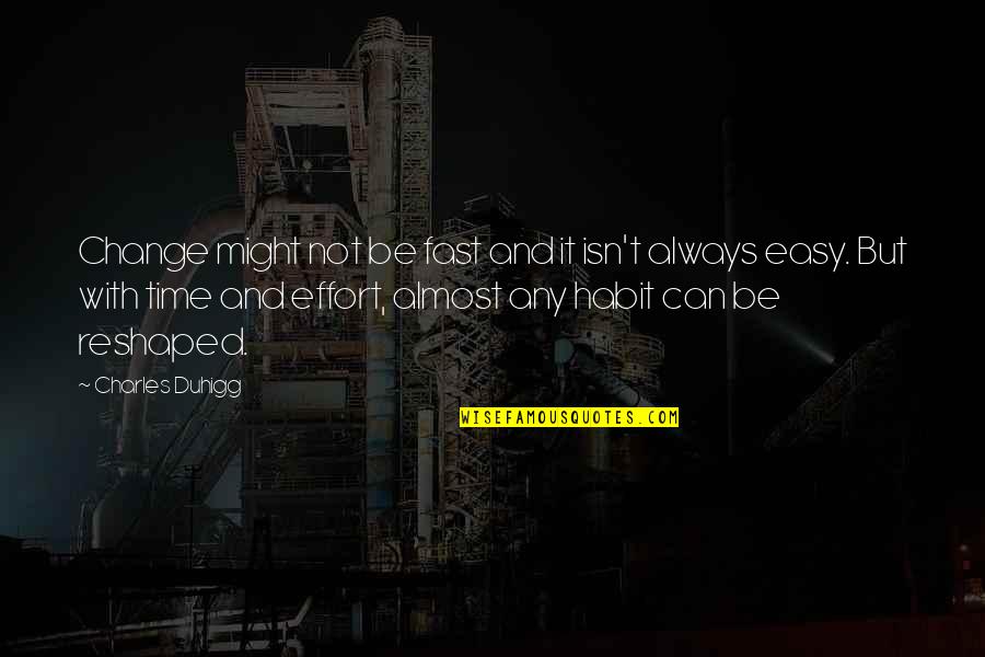 Honnerlaw Quotes By Charles Duhigg: Change might not be fast and it isn't Honnerlaw Quotes By Charles Duhigg: Change might not be fast and it isn't
