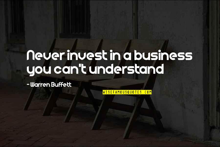 Honnete In French Quotes By Warren Buffett: Never invest in a business you can't understand Honnete In French Quotes By Warren Buffett: Never invest in a business you can't understand