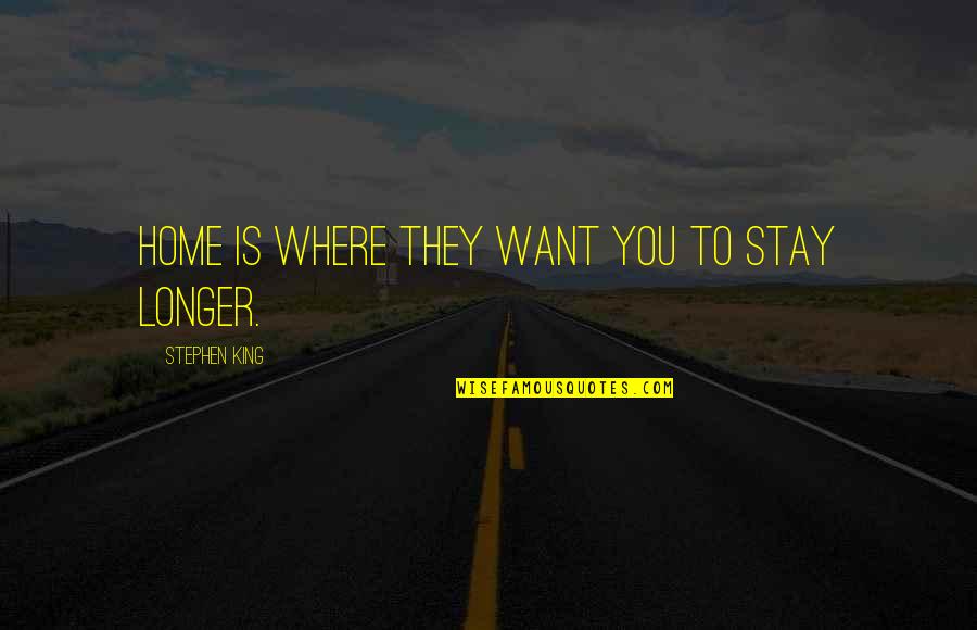 Honnetement Quotes By Stephen King: Home is where they want you to stay Honnetement Quotes By Stephen King: Home is where they want you to stay