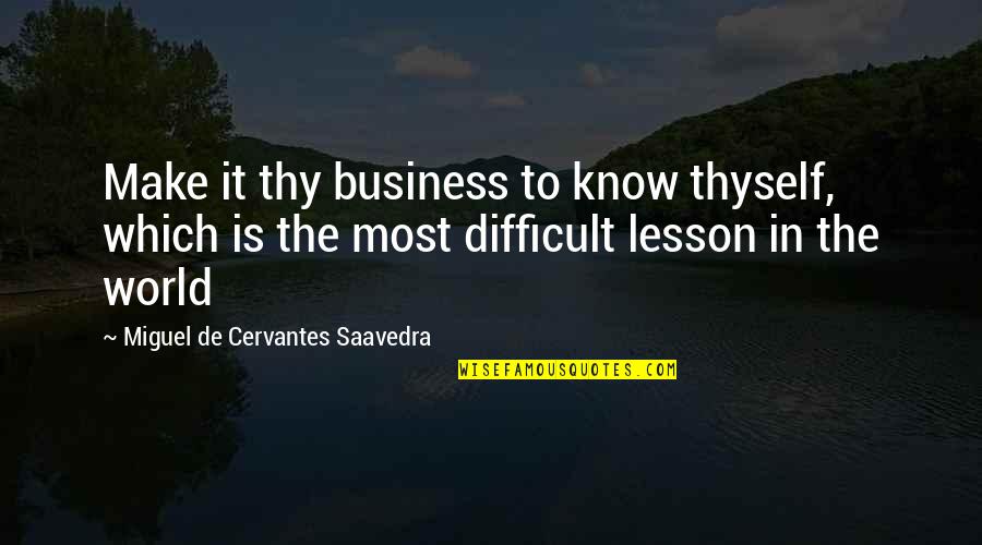 Honnetete Quotes By Miguel De Cervantes Saavedra: Make it thy business to know thyself, which