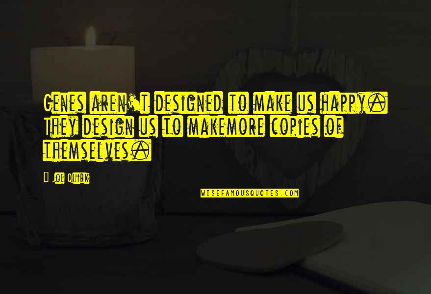 Honohan Sales Quotes By Joe Quirk: Genes aren't designed to make us happy. They