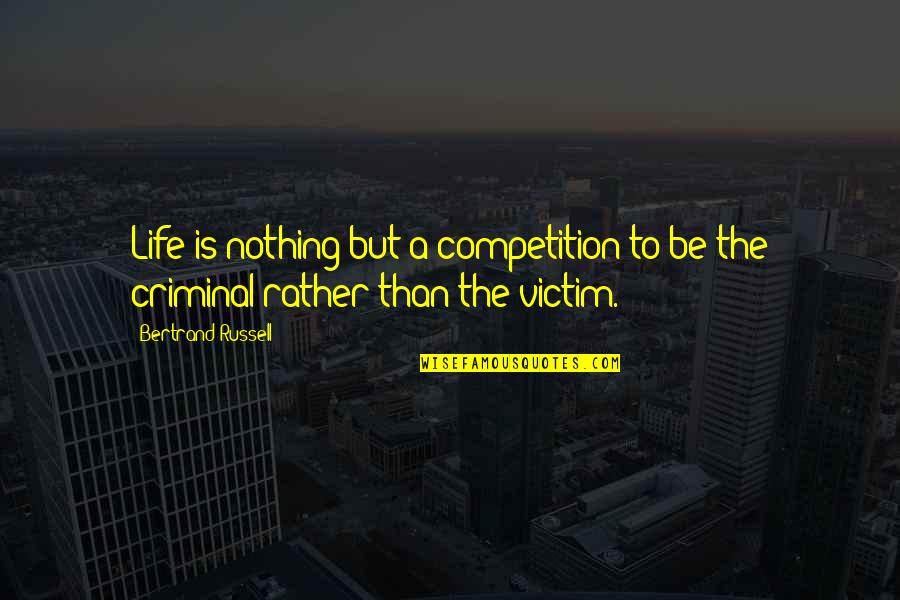 Honoka Quotes By Bertrand Russell: Life is nothing but a competition to be