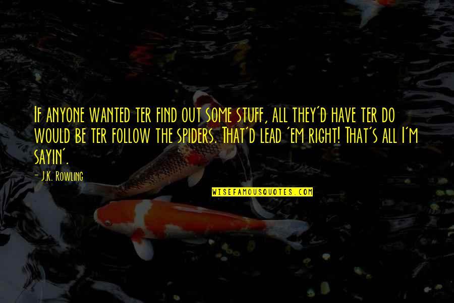 Honolulu Alan Brennert Quotes By J.K. Rowling: If anyone wanted ter find out some stuff, Honolulu Alan Brennert Quotes By J.K. Rowling: If anyone wanted ter find out some stuff,