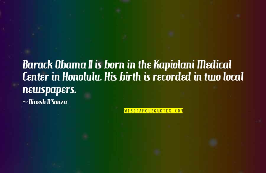 Honolulu Quotes By Dinesh D'Souza: Barack Obama II is born in the Kapiolani