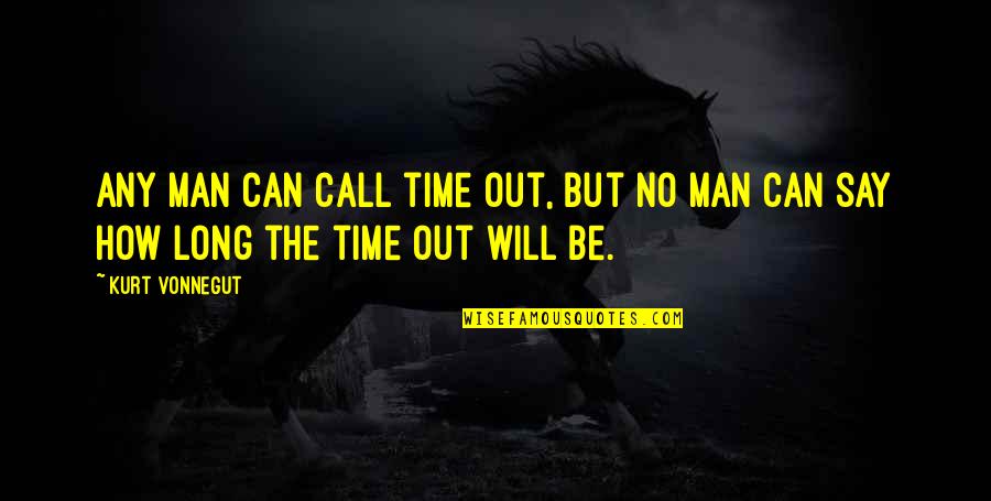 Honomichl 100 Quotes By Kurt Vonnegut: Any man can call time out, but no
