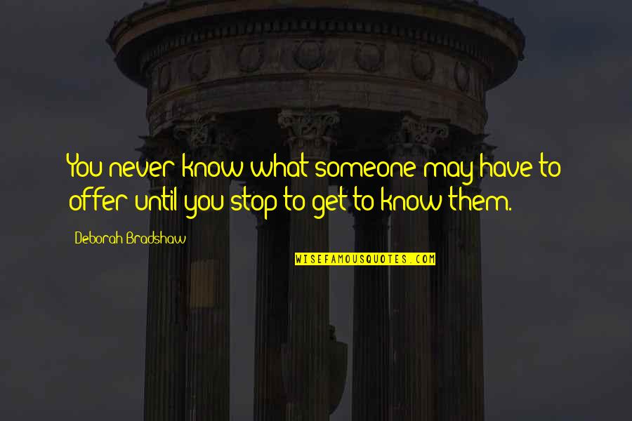 Honomobo Quotes By Deborah Bradshaw: You never know what someone may have to