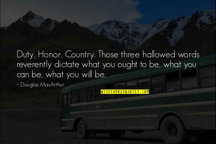 Honor And Duty Quotes By Douglas MacArthur: Duty, Honor, Country. Those three hallowed words reverently
