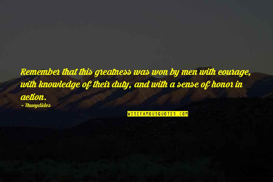 Honor And Duty Quotes By Thucydides: Remember that this greatness was won by men