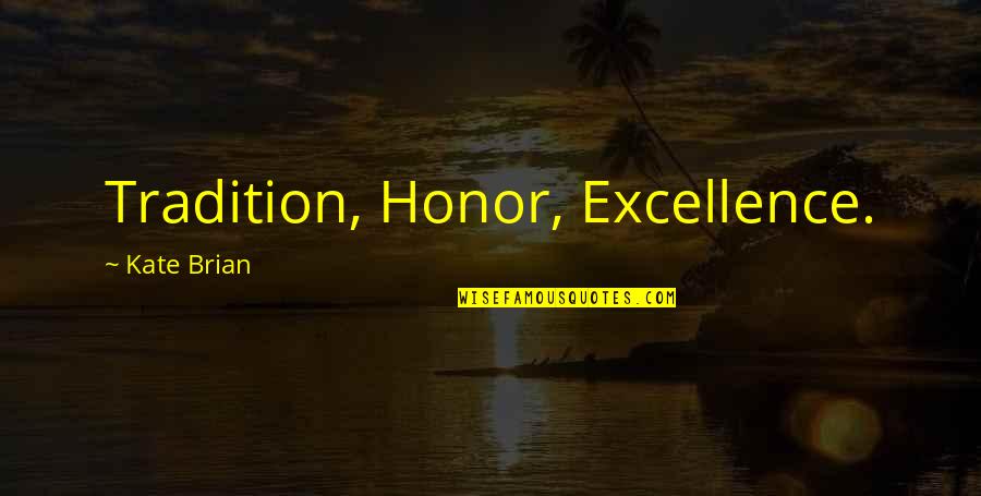 Honor And Excellence Quotes By Kate Brian: Tradition, Honor, Excellence.