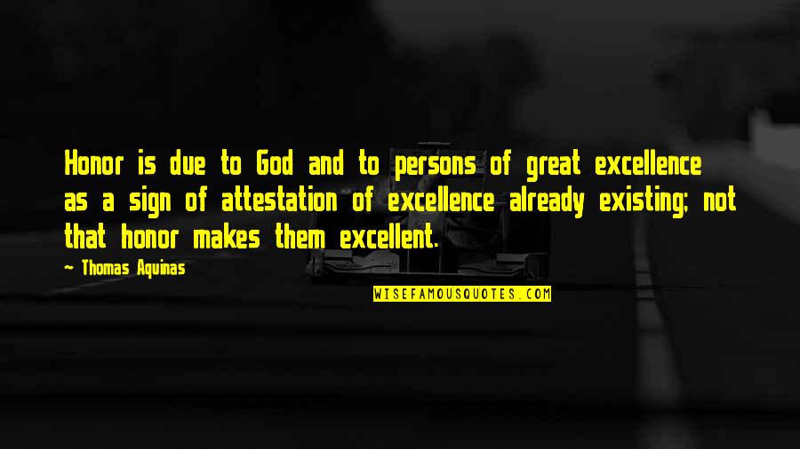 Honor And Excellence Quotes By Thomas Aquinas: Honor is due to God and to persons