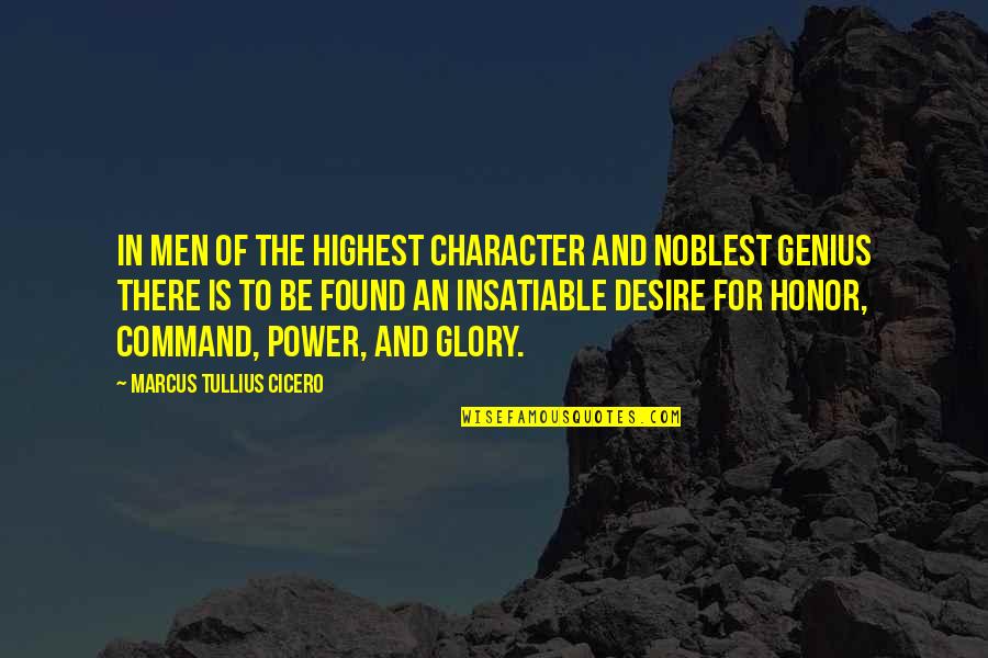 Honor And Glory Quotes By Marcus Tullius Cicero: In men of the highest character and noblest