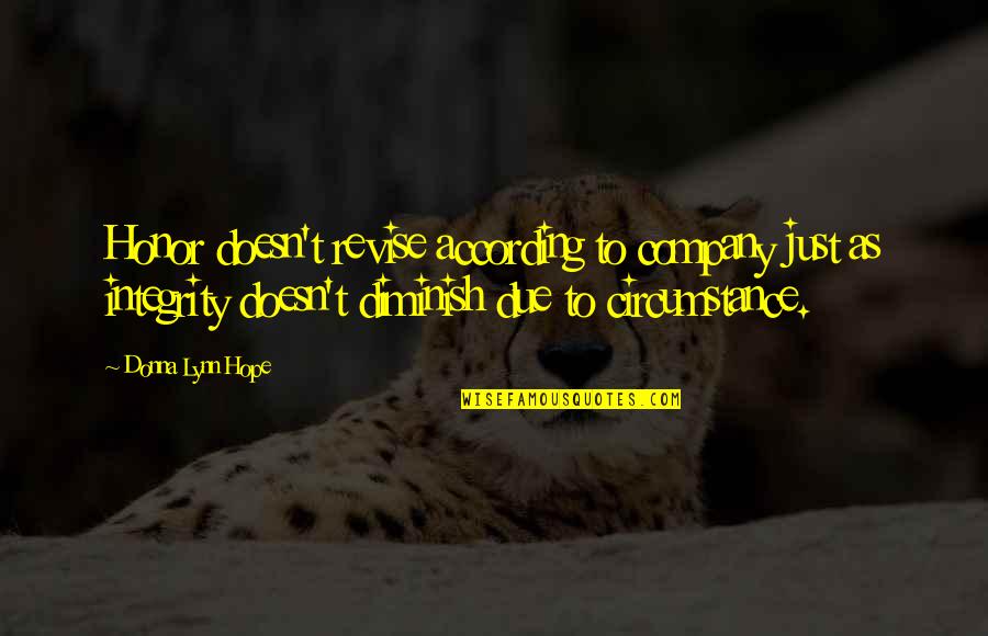 Honor And Integrity Quotes By Donna Lynn Hope: Honor doesn't revise according to company just as Honor And Integrity Quotes By Donna Lynn Hope: Honor doesn't revise according to company just as