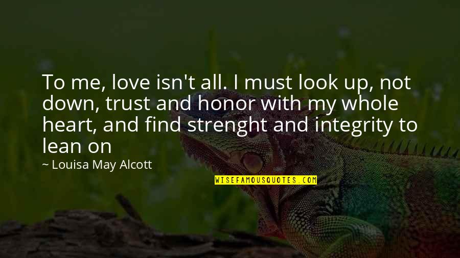 Honor And Integrity Quotes By Louisa May Alcott: To me, love isn't all. I must look Honor And Integrity Quotes By Louisa May Alcott: To me, love isn't all. I must look