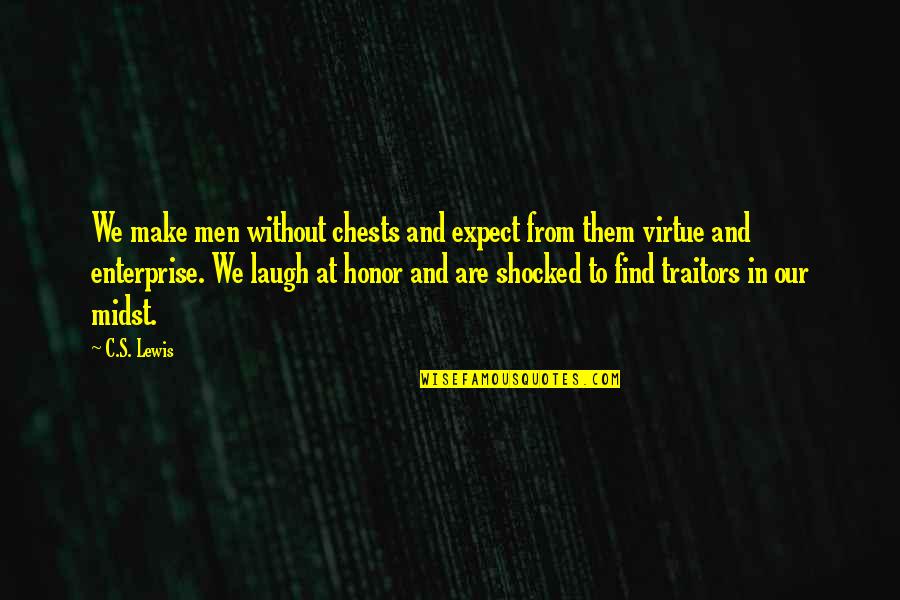 Honor And Men Quotes By C.S. Lewis: We make men without chests and expect from