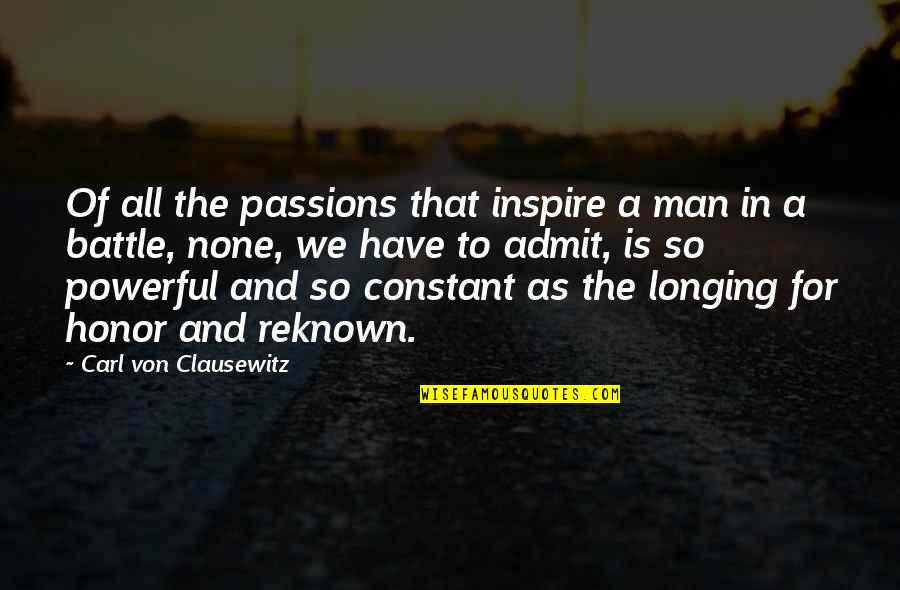 Honor And Men Quotes By Carl Von Clausewitz: Of all the passions that inspire a man