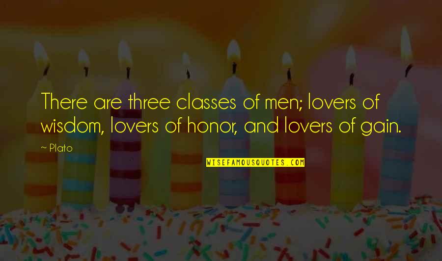 Honor And Men Quotes By Plato: There are three classes of men; lovers of