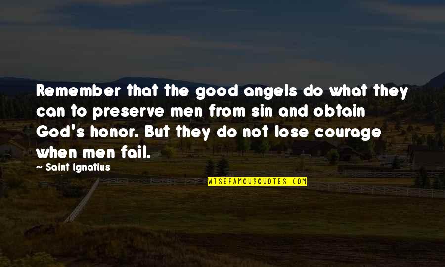Honor And Men Quotes By Saint Ignatius: Remember that the good angels do what they