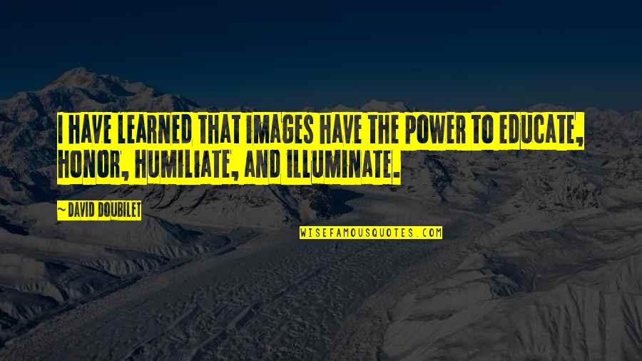 Honor And Power Quotes By David Doubilet: I have learned that images have the power