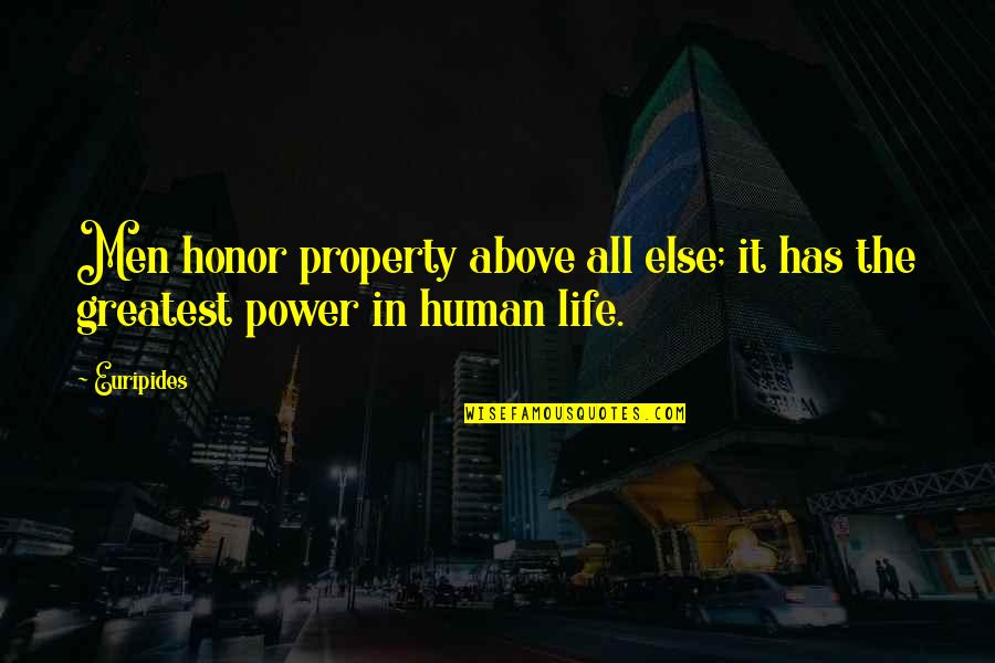 Honor And Power Quotes By Euripides: Men honor property above all else; it has