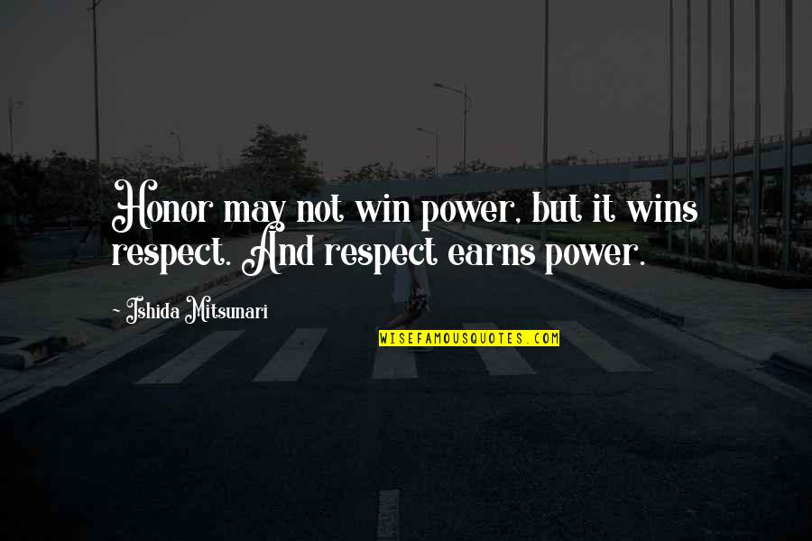 Honor And Power Quotes By Ishida Mitsunari: Honor may not win power, but it wins