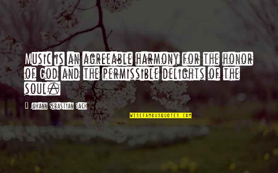 Honor And Power Quotes By Johann Sebastian Bach: Music is an agreeable harmony for the honor
