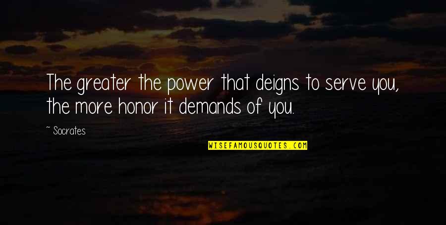 Honor And Power Quotes By Socrates: The greater the power that deigns to serve