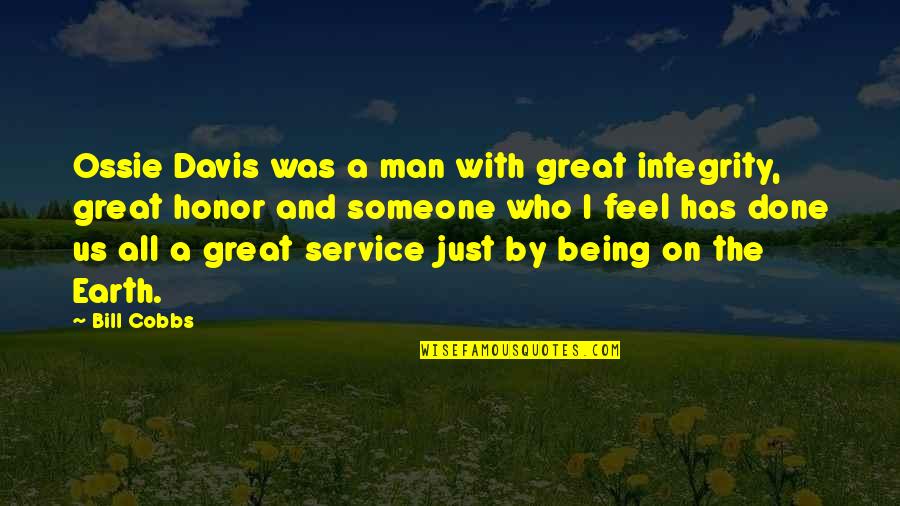 Honor And Service Quotes By Bill Cobbs: Ossie Davis was a man with great integrity, Honor And Service Quotes By Bill Cobbs: Ossie Davis was a man with great integrity,