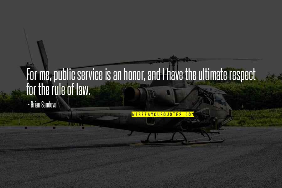 Honor And Service Quotes By Brian Sandoval: For me, public service is an honor, and