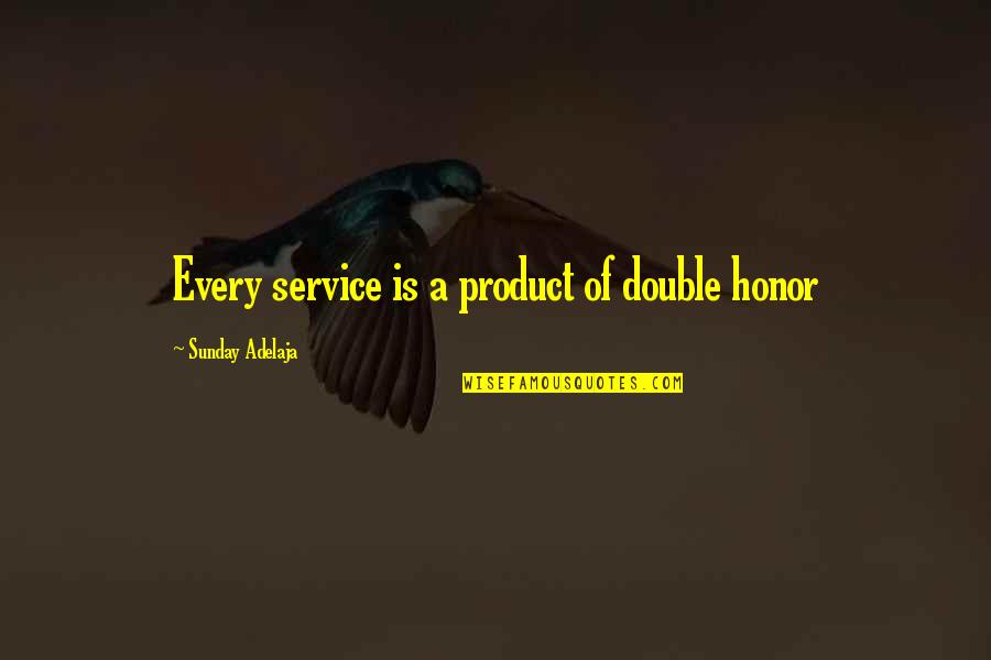 Honor And Service Quotes By Sunday Adelaja: Every service is a product of double honor