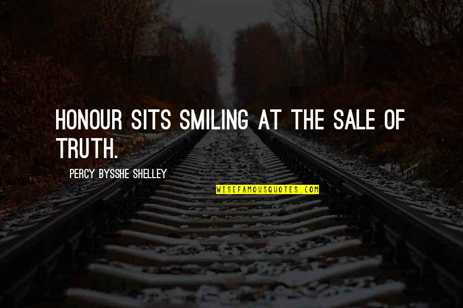 Honor And Truth Quotes By Percy Bysshe Shelley: Honour sits smiling at the sale of truth. Honor And Truth Quotes By Percy Bysshe Shelley: Honour sits smiling at the sale of truth.