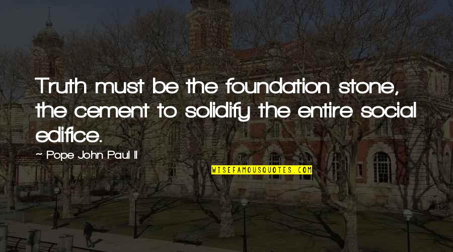 Honor And Truth Quotes By Pope John Paul II: Truth must be the foundation stone, the cement Honor And Truth Quotes By Pope John Paul II: Truth must be the foundation stone, the cement