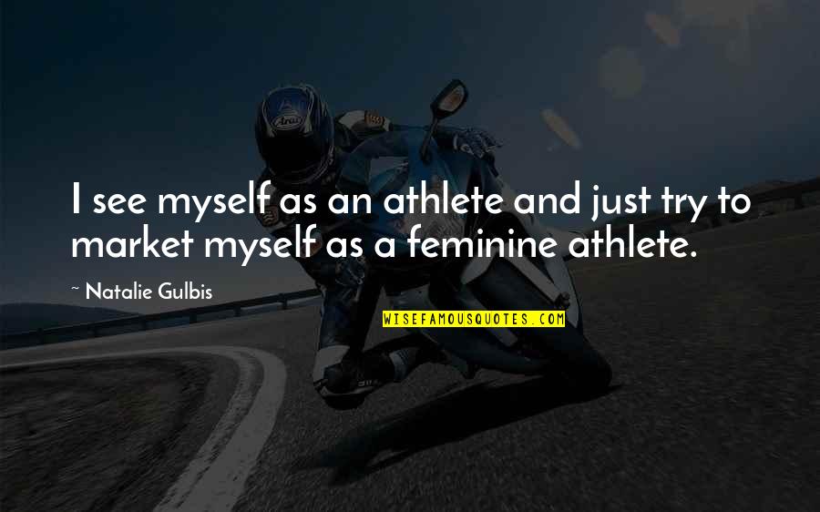 Honor Bible Quotes By Natalie Gulbis: I see myself as an athlete and just