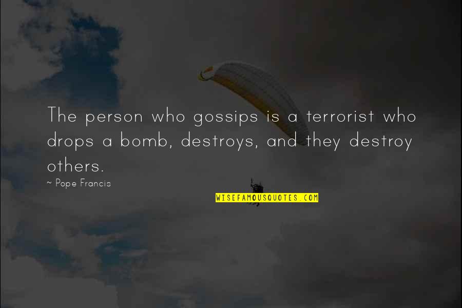 Honor Bible Quotes By Pope Francis: The person who gossips is a terrorist who