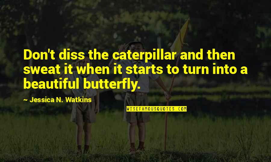 Honor Chronicle Of A Death Foretold Quotes By Jessica N. Watkins: Don't diss the caterpillar and then sweat it Honor Chronicle Of A Death Foretold Quotes By Jessica N. Watkins: Don't diss the caterpillar and then sweat it