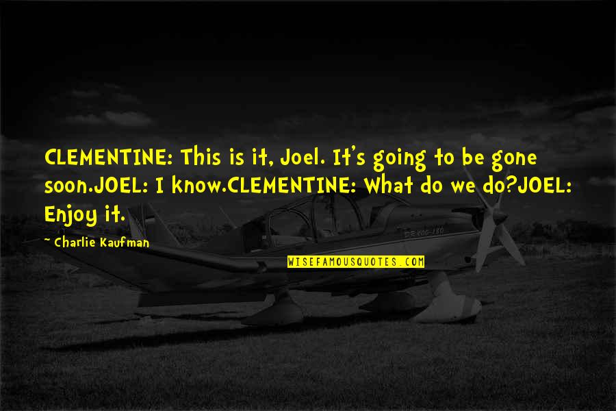 Honor Codes Quotes By Charlie Kaufman: CLEMENTINE: This is it, Joel. It's going to