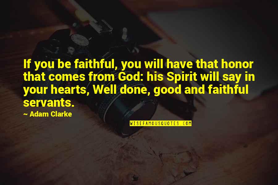 Honor God Quotes By Adam Clarke: If you be faithful, you will have that