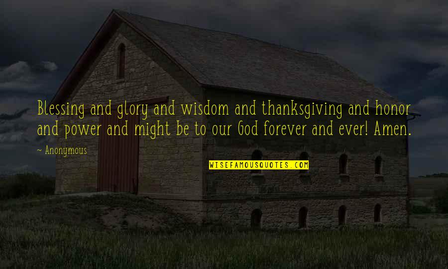 Honor God Quotes By Anonymous: Blessing and glory and wisdom and thanksgiving and