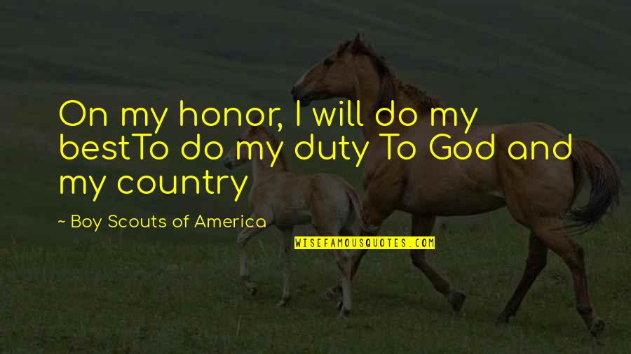 Honor God Quotes By Boy Scouts Of America: On my honor, I will do my bestTo