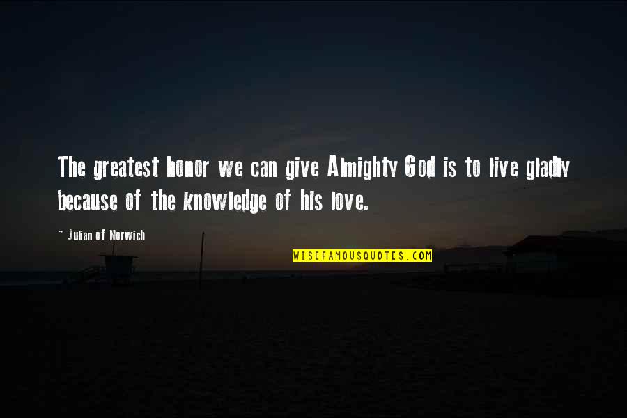 Honor God Quotes By Julian Of Norwich: The greatest honor we can give Almighty God