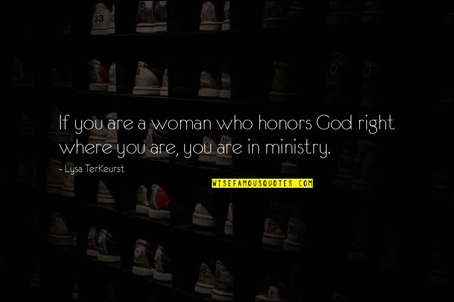 Honor God Quotes By Lysa TerKeurst: If you are a woman who honors God